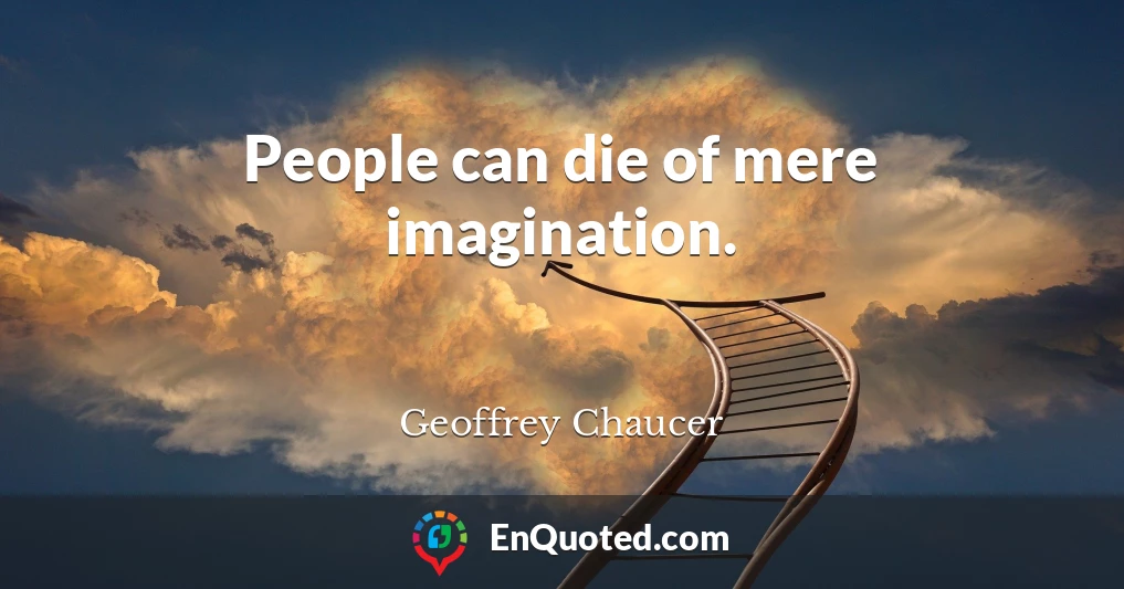 People can die of mere imagination.