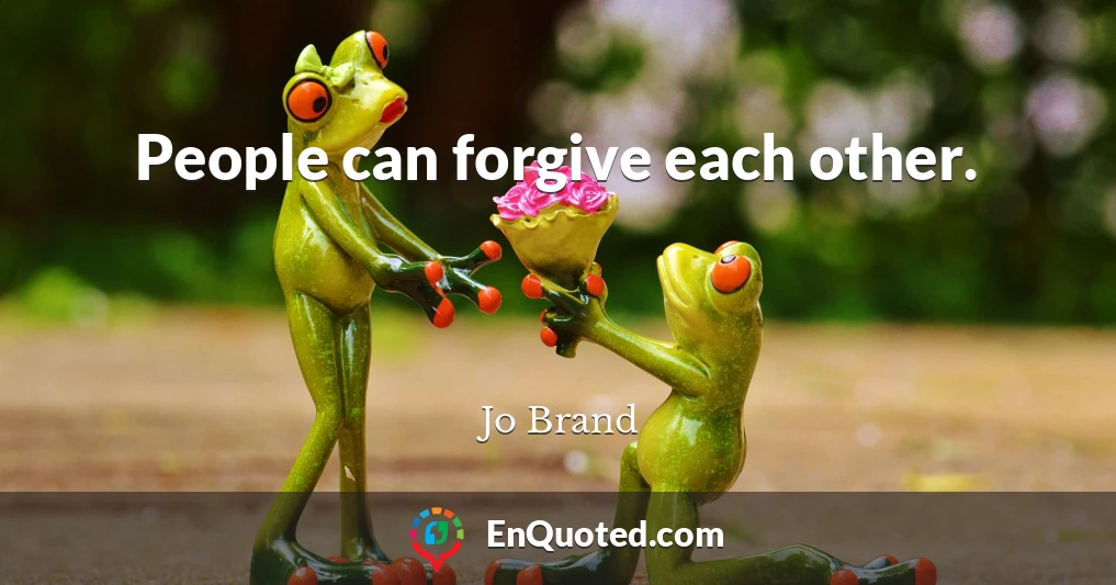 People can forgive each other.