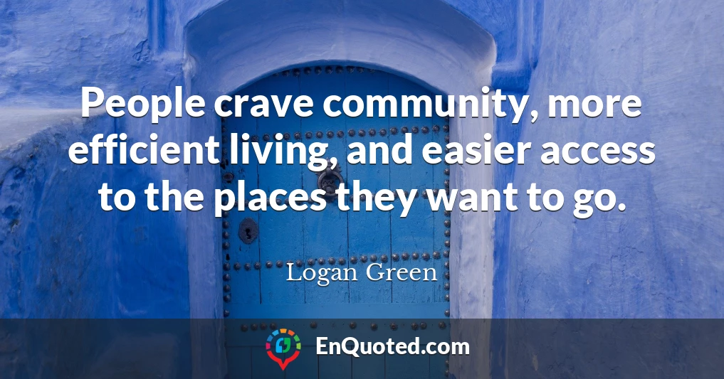 People crave community, more efficient living, and easier access to the places they want to go.