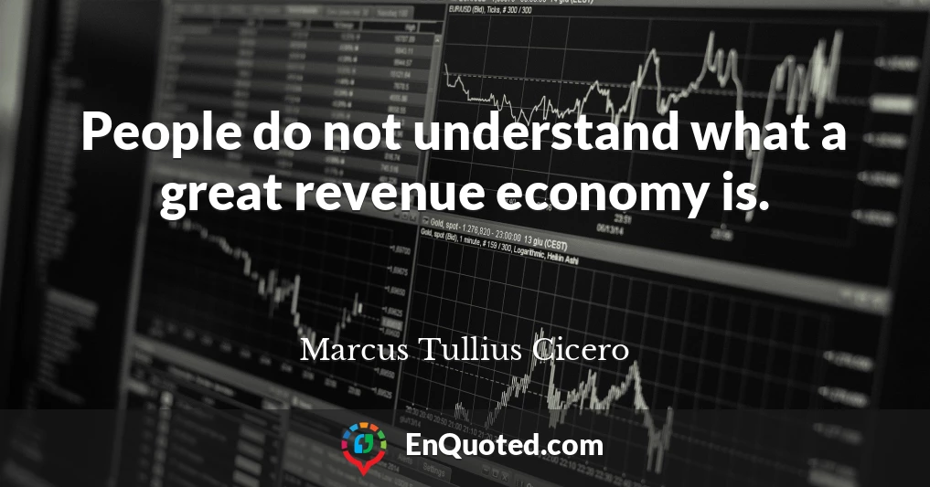 People do not understand what a great revenue economy is.