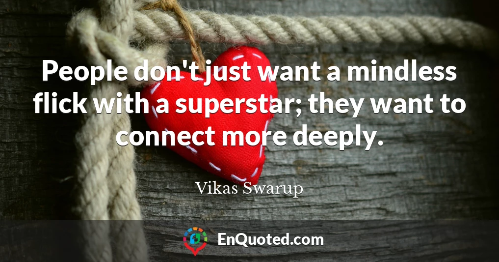 People don't just want a mindless flick with a superstar; they want to connect more deeply.