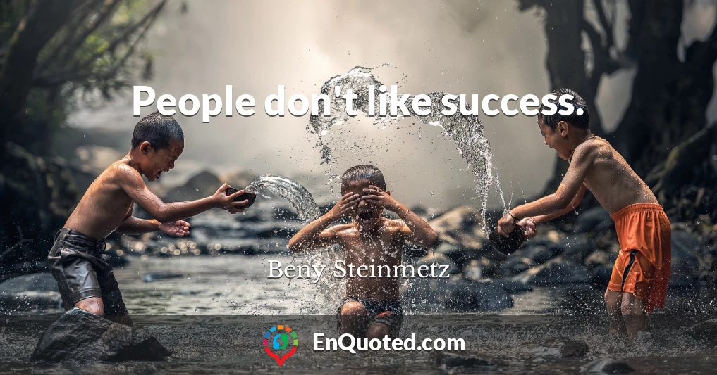 People don't like success.