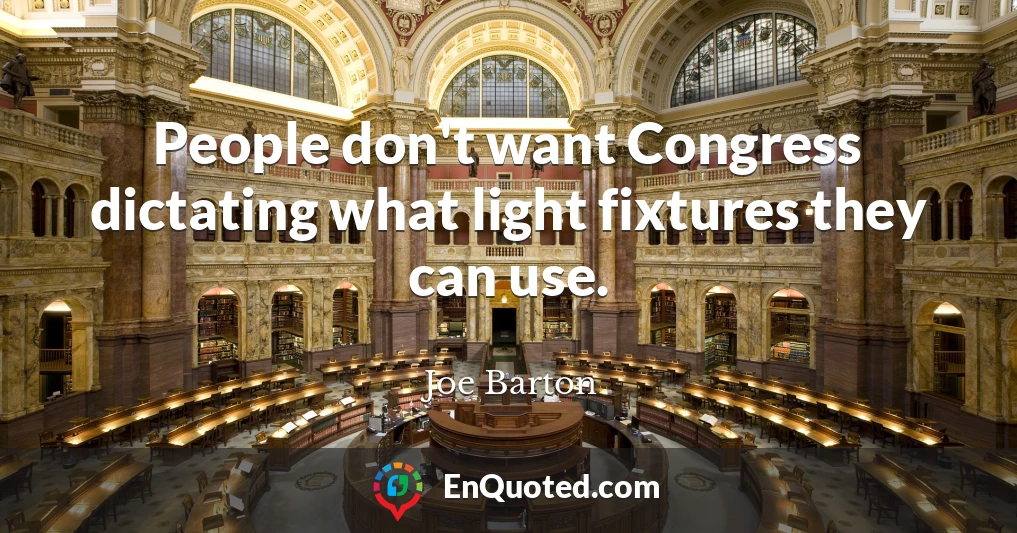 People don't want Congress dictating what light fixtures they can use.