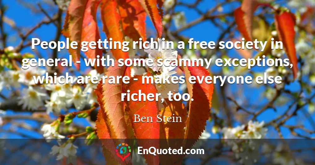 People getting rich in a free society in general - with some scammy exceptions, which are rare - makes everyone else richer, too.