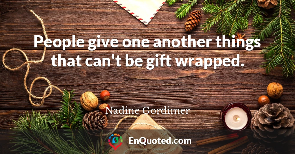 People give one another things that can't be gift wrapped.