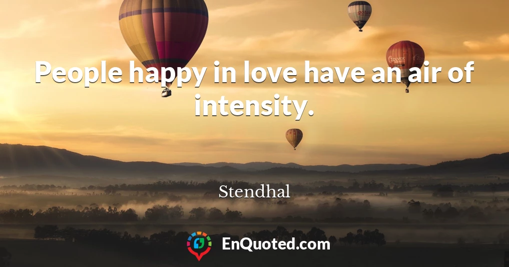 People happy in love have an air of intensity.