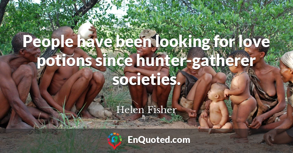 People have been looking for love potions since hunter-gatherer societies.