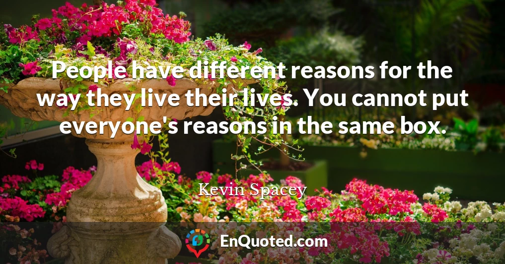 People have different reasons for the way they live their lives. You cannot put everyone's reasons in the same box.