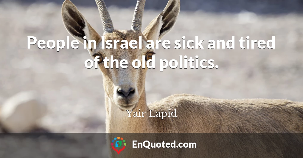 People in Israel are sick and tired of the old politics.