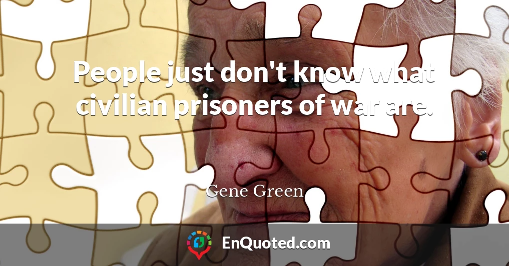 People just don't know what civilian prisoners of war are.