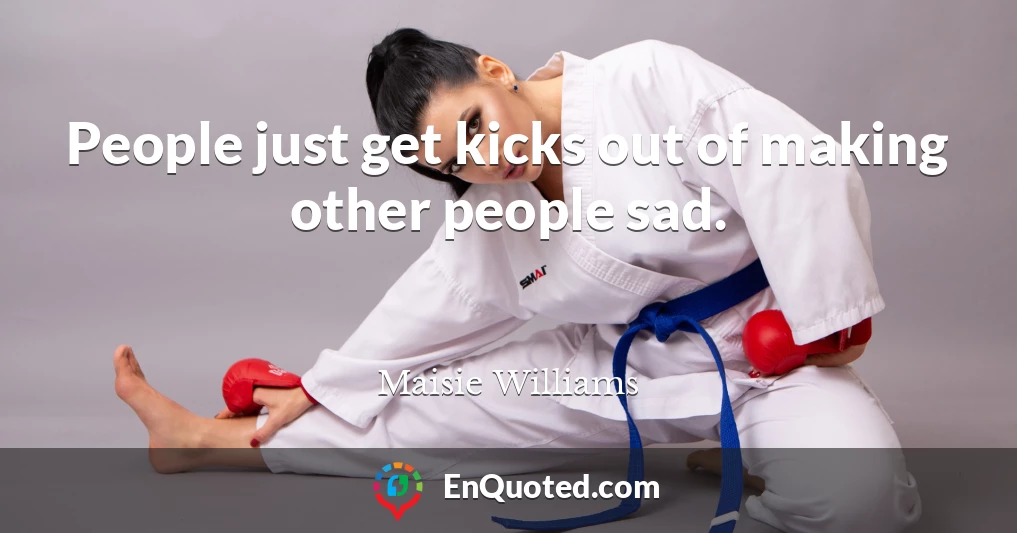 People just get kicks out of making other people sad.