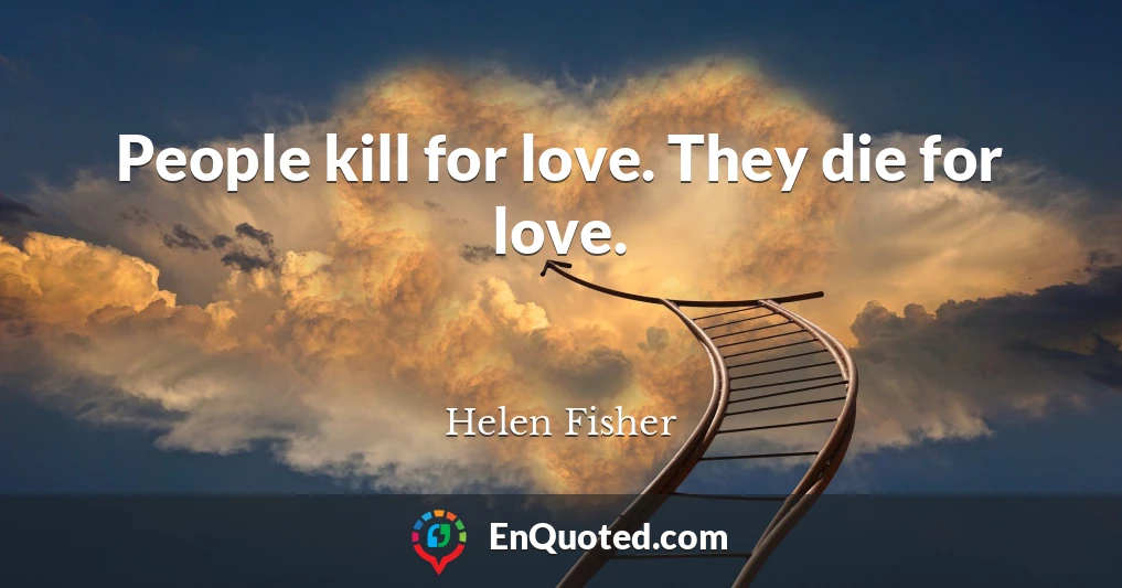People kill for love. They die for love.