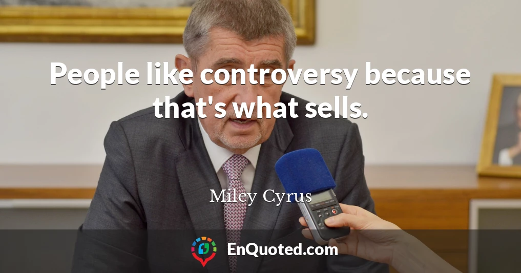 People like controversy because that's what sells.