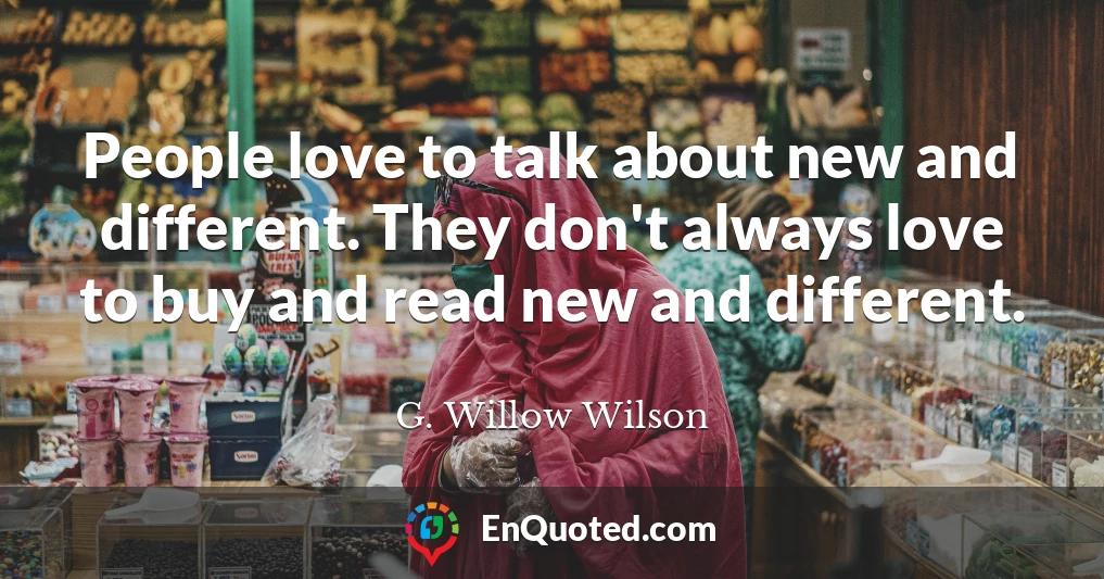 People love to talk about new and different. They don't always love to buy and read new and different.