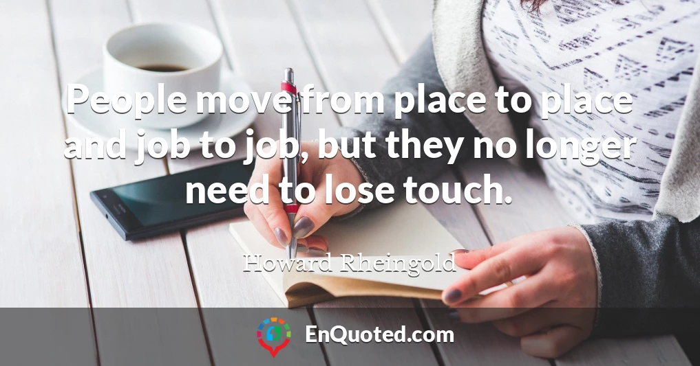 People move from place to place and job to job, but they no longer need to lose touch.