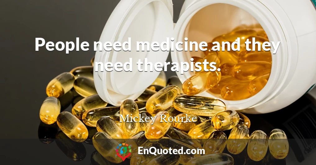People need medicine and they need therapists.