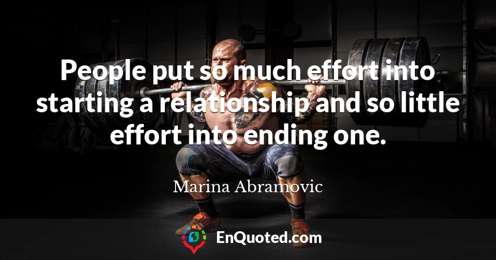 People put so much effort into starting a relationship and so little effort into ending one.