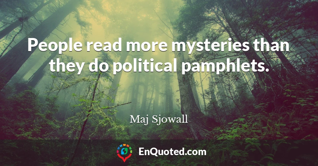 People read more mysteries than they do political pamphlets.