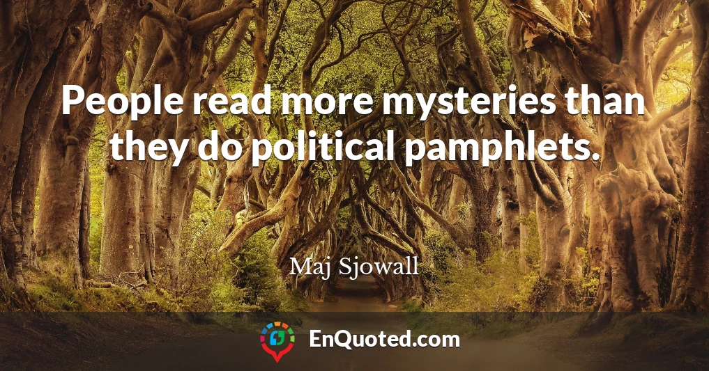 People read more mysteries than they do political pamphlets.