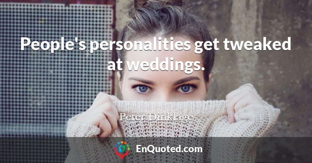 People's personalities get tweaked at weddings.
