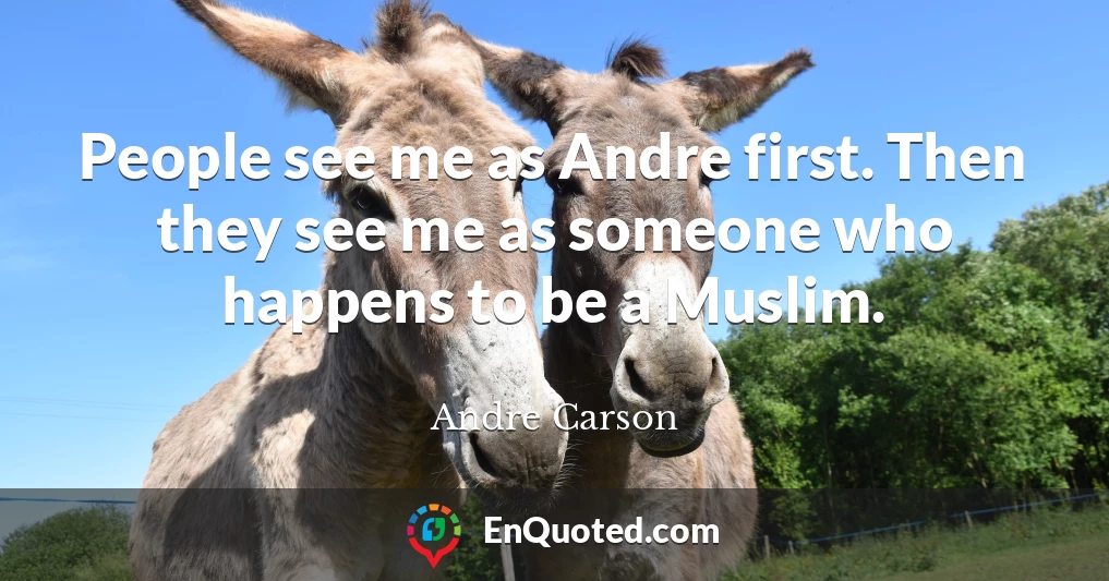 People see me as Andre first. Then they see me as someone who happens to be a Muslim.