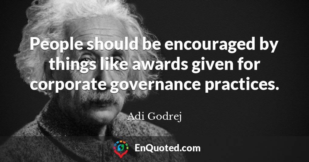 People should be encouraged by things like awards given for corporate governance practices.