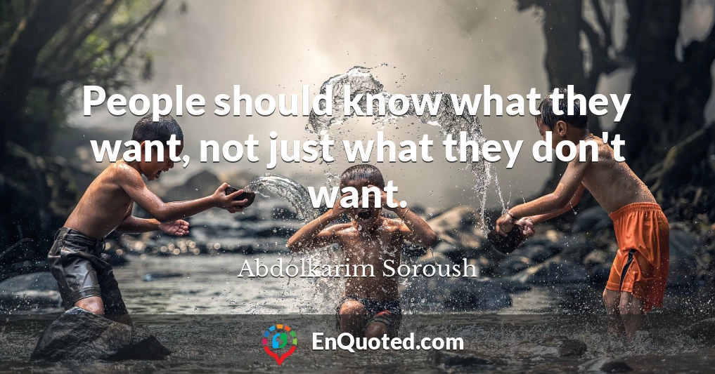 People should know what they want, not just what they don't want.