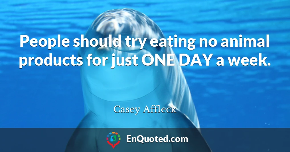 People should try eating no animal products for just ONE DAY a week.