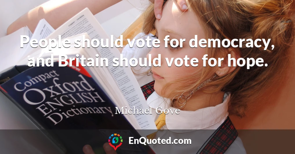 People should vote for democracy, and Britain should vote for hope.