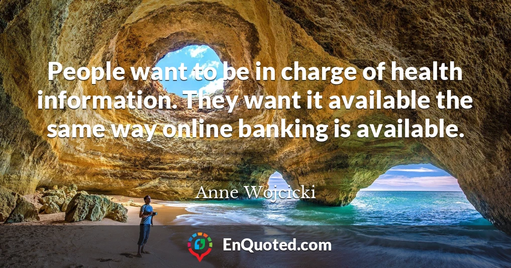 People want to be in charge of health information. They want it available the same way online banking is available.