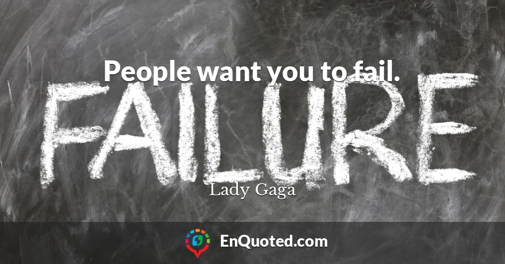 People want you to fail.