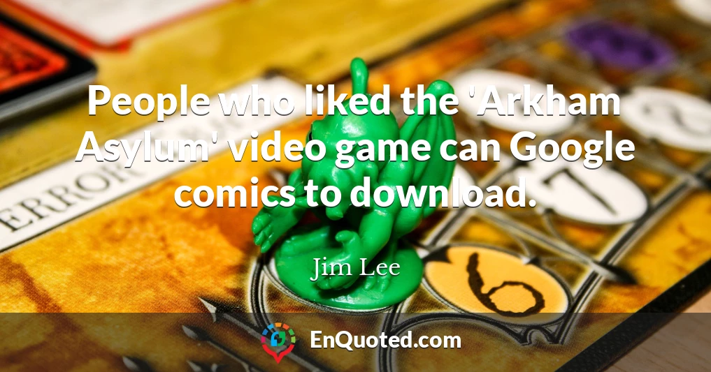 People who liked the 'Arkham Asylum' video game can Google comics to download.