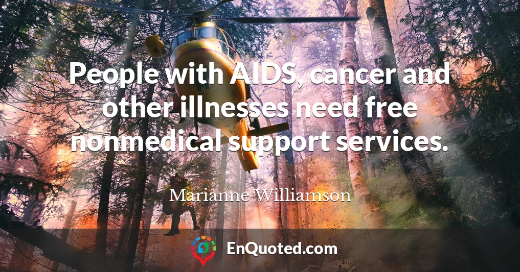 People with AIDS, cancer and other illnesses need free nonmedical support services.