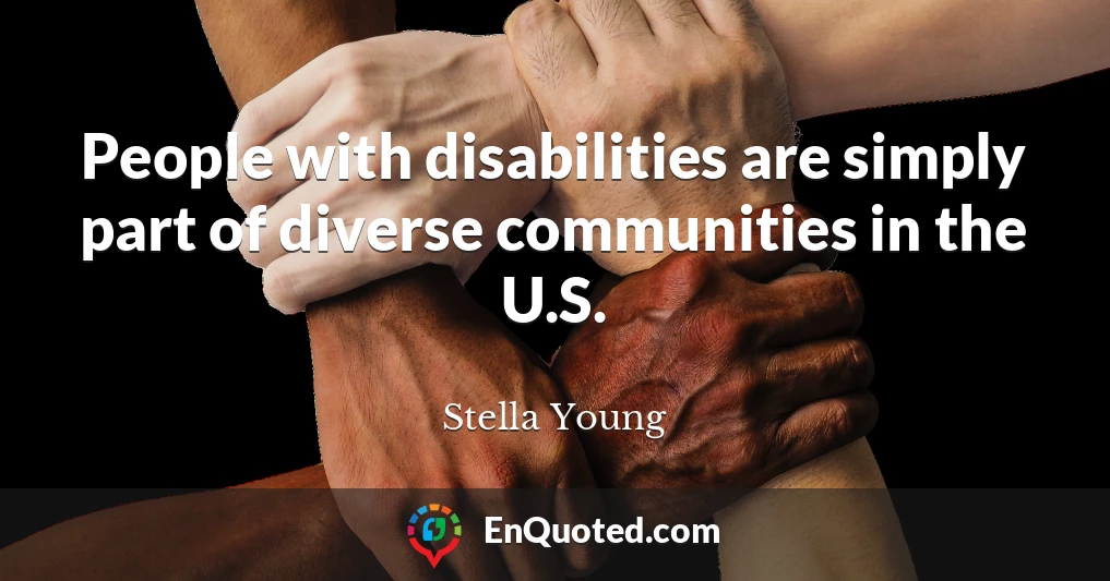 People with disabilities are simply part of diverse communities in the U.S.