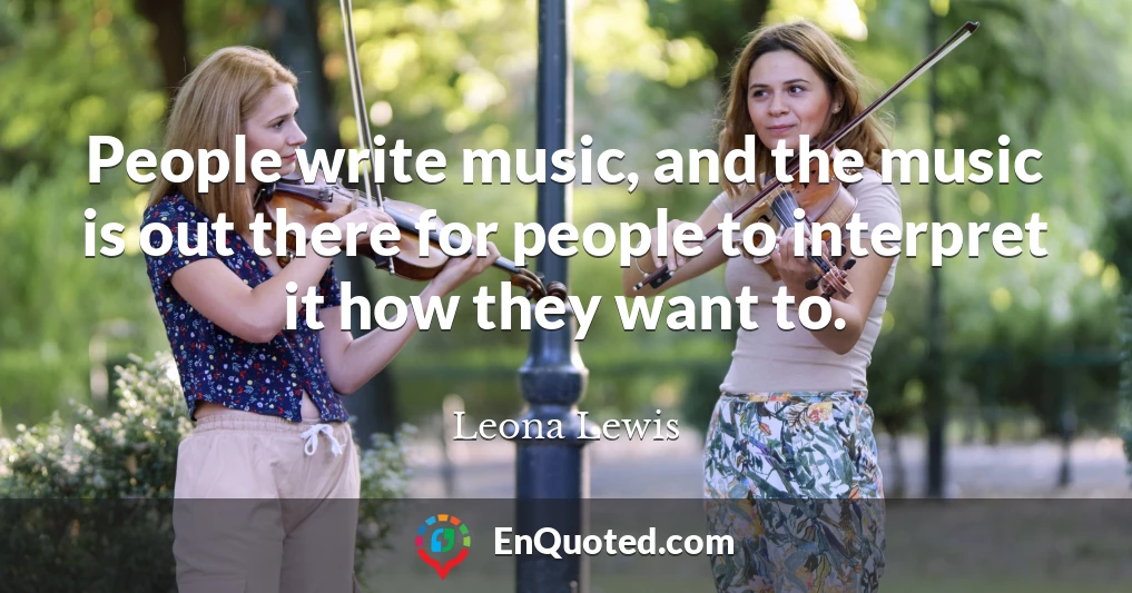 People write music, and the music is out there for people to interpret it how they want to.