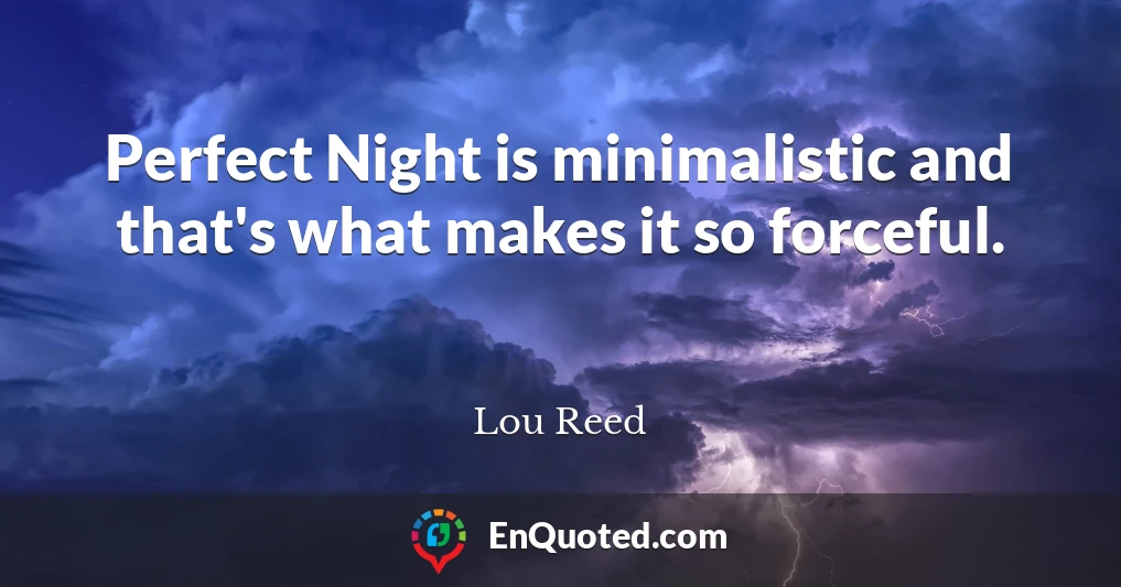 Perfect Night is minimalistic and that's what makes it so forceful.