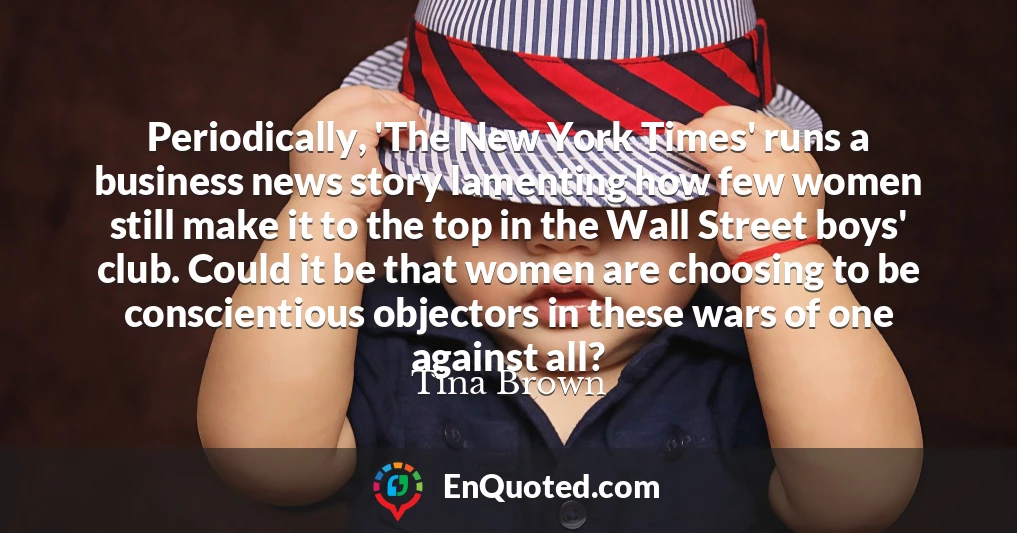 Periodically, 'The New York Times' runs a business news story lamenting how few women still make it to the top in the Wall Street boys' club. Could it be that women are choosing to be conscientious objectors in these wars of one against all?