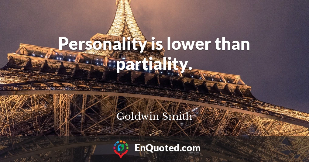 Personality is lower than partiality.
