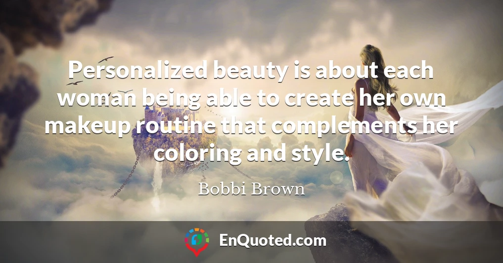 Personalized beauty is about each woman being able to create her own makeup routine that complements her coloring and style.