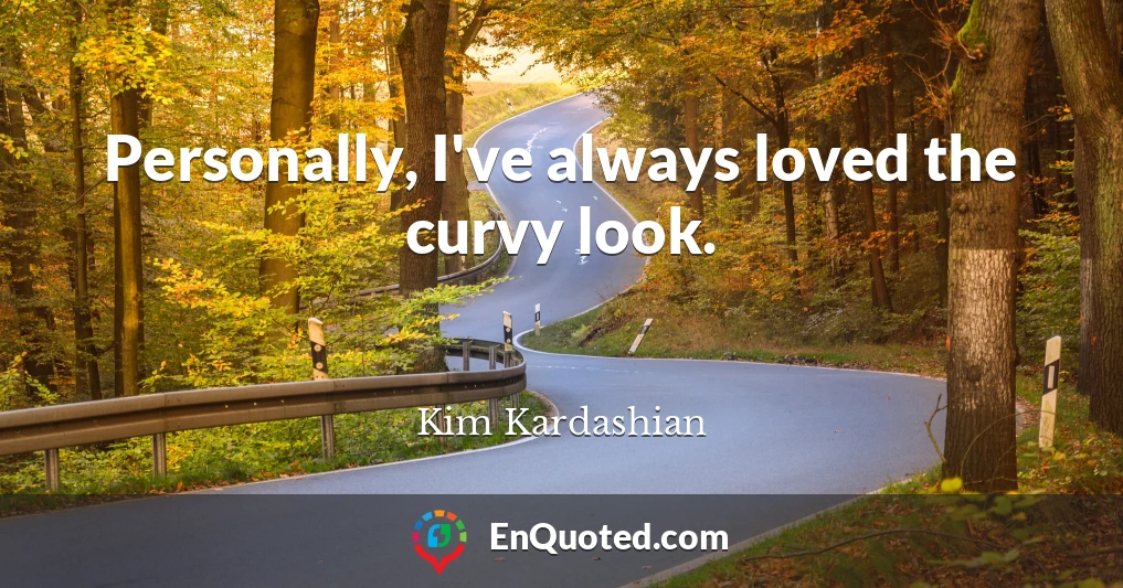 Personally, I've always loved the curvy look.