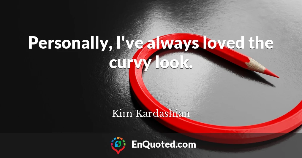 Personally, I've always loved the curvy look.