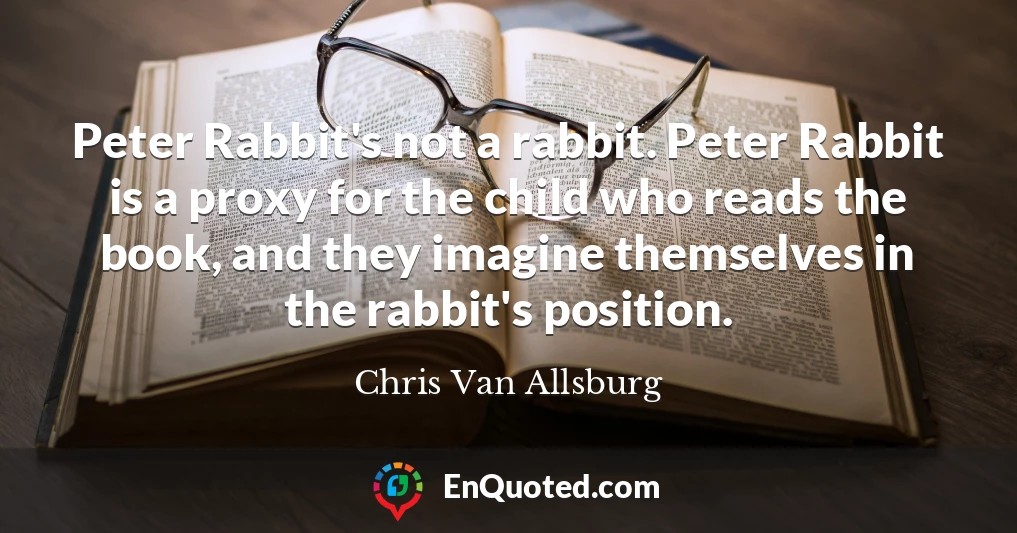 Peter Rabbit's not a rabbit. Peter Rabbit is a proxy for the child who reads the book, and they imagine themselves in the rabbit's position.