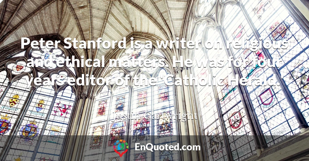 Peter Stanford is a writer on religious and ethical matters. He was for four years editor of the 'Catholic Herald.'