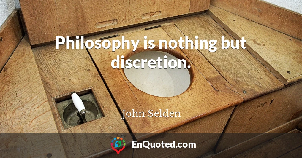 Philosophy is nothing but discretion.