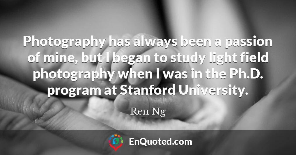 Photography has always been a passion of mine, but I began to study light field photography when I was in the Ph.D. program at Stanford University.