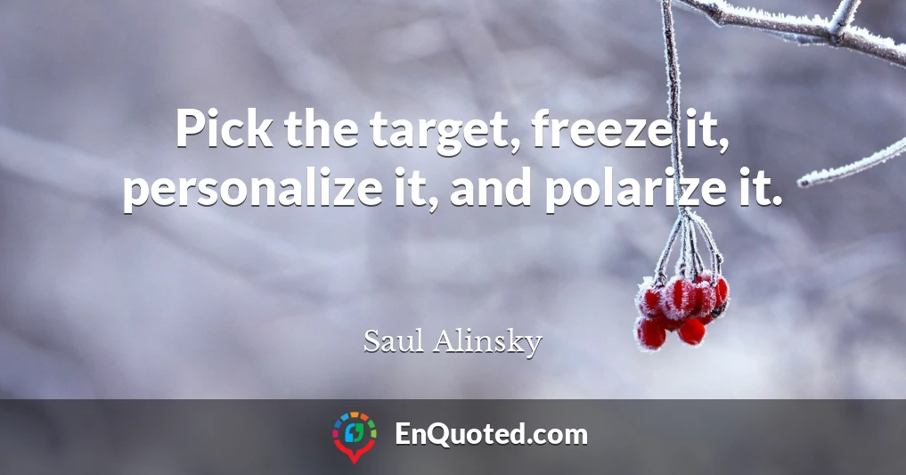 Pick the target, freeze it, personalize it, and polarize it.
