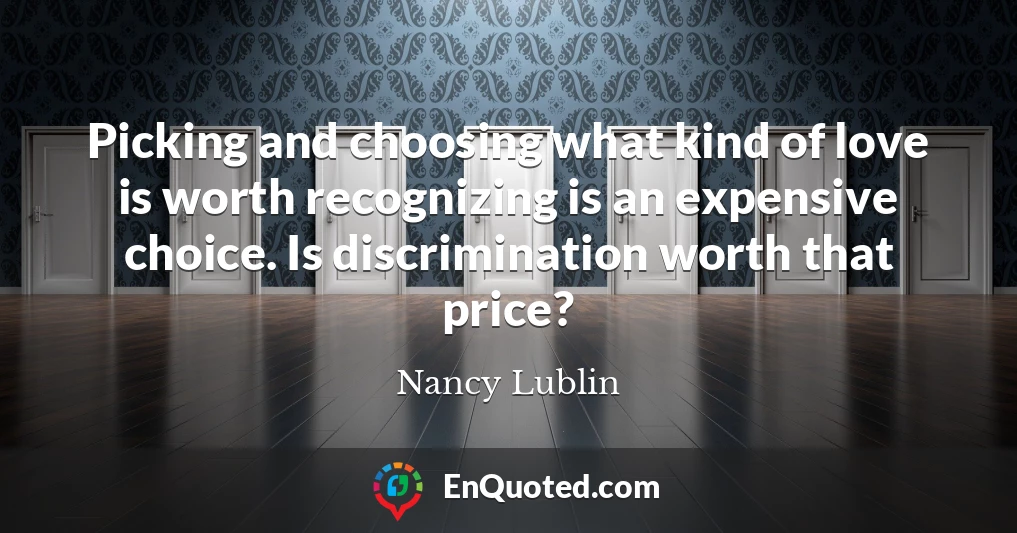 Picking and choosing what kind of love is worth recognizing is an expensive choice. Is discrimination worth that price?