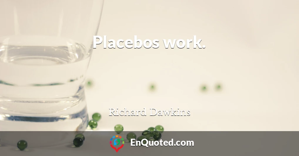 Placebos work.