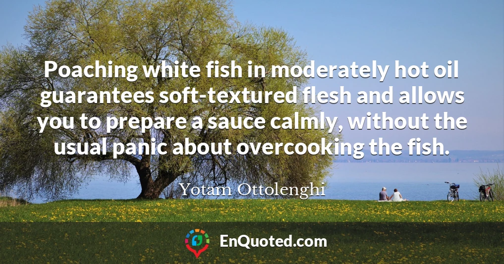 Poaching white fish in moderately hot oil guarantees soft-textured flesh and allows you to prepare a sauce calmly, without the usual panic about overcooking the fish.