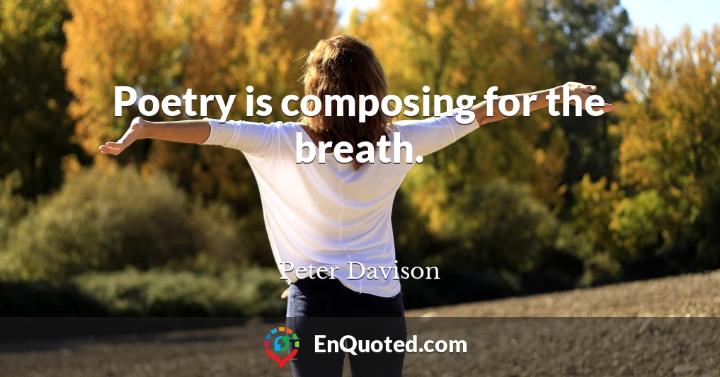 Poetry is composing for the breath.